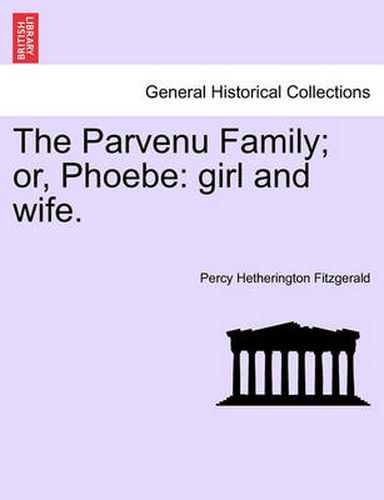 Cover image for The Parvenu Family; Or, Phoebe: Girl and Wife.