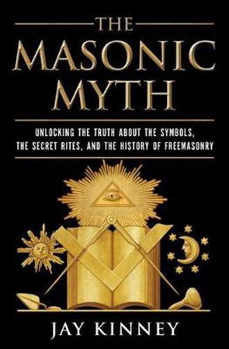 Cover image for The Masonic Myth: Discovering the Truth About the Craft