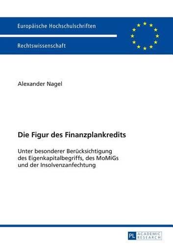 Cover image for Die Figur Des Finanzplankredits: Unter Besonderer Beruecksichtigung Des Eigenkapitalbegriffs, Des Momigs Und Der Insolvenzanfechtung