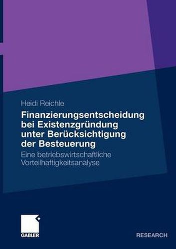 Cover image for Finanzierungsentscheidung Bei Existenzgrundung Unter Berucksichtigung Der Besteuerung: Eine Betriebswirtschaftliche Vorteilhaftigkeitsanalyse