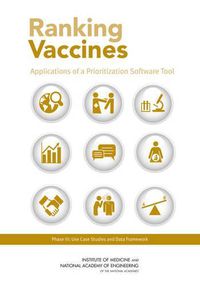 Cover image for Ranking Vaccines: Applications of a Prioritization Software Tool: Phase III: Use Case Studies and Data Framework