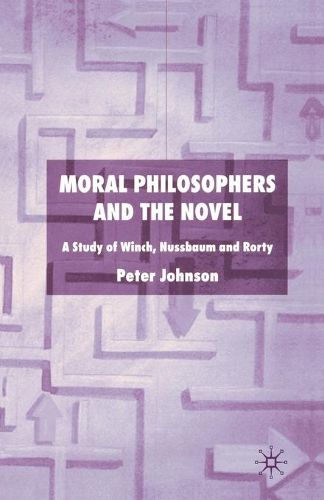 Cover image for Moral Philosophers and the Novel: A Study of Winch, Nussbaum and Rorty