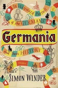Cover image for Germania: In Wayward Pursuit of the Germans and Their History