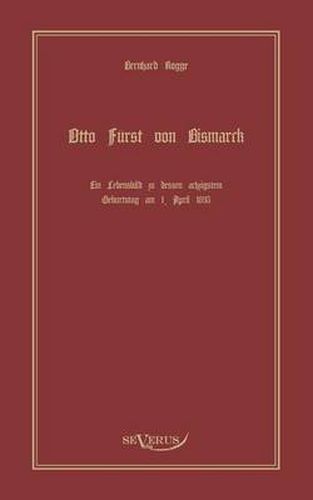 Otto Furst von Bismarck, der erste Reichskanzler Deutschlands. Ein Lebensbild: Nachdruck der Originalausgabe von 1895. In Fraktur