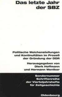 Cover image for Das Letzte Jahr Der Sbz: Politische Weichenstellungen Und Kontinuitaten Im Prozess Der Grundung Der Ddr. Veroeffentlichungen Zur Sbz-/Ddr-Forschung Im Institut Fur Zeitgeschichte