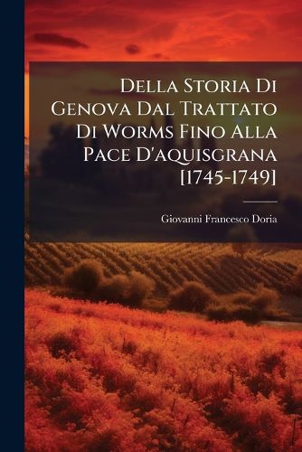 Cover image for Della Storia Di Genova Dal Trattato Di Worms Fino Alla Pace D'Aquisgrana [1745-1749]