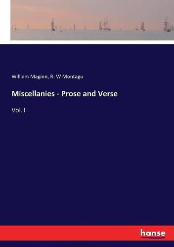 Cover image for Miscellanies - Prose and Verse: Vol. I