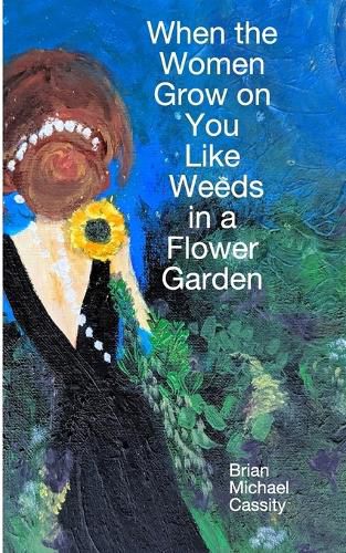 Cover image for When the Women Grow on You Like Weeds in a Flower Garden