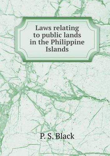 Cover image for Laws relating to public lands in the Philippine Islands