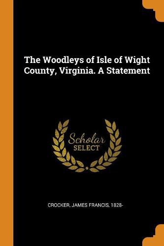 Cover image for The Woodleys of Isle of Wight County, Virginia. a Statement