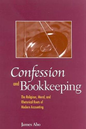 Cover image for Confession and Bookkeeping: The Religious, Moral, and Rhetorical Roots of Modern Accounting