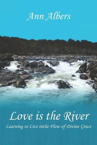 Cover image for Love is the River: Learning to Live in the Flow of Divine Grace