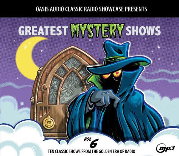 Greatest Mystery Shows, Volume 6: Ten Classic Shows from the Golden Era of Radio