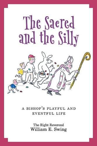 Cover image for The Sacred and the Silly: A Bishop's Playful and Eventful Life