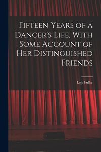 Cover image for Fifteen Years of a Dancer's Life, With Some Account of her Distinguished Friends