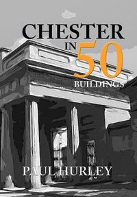 Cover image for Chester in 50 Buildings