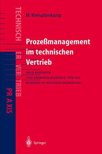 Cover image for Prozessmanagement im Technischen Vertrieb: Neue Konzepte und erprobte Beispiele fur das Business-to-Business Marketing