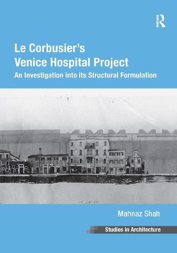 Cover image for Le Corbusier's Venice Hospital Project: An Investigation into its Structural Formulation