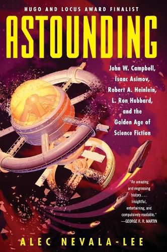 Cover image for Astounding: John W. Campbell, Isaac Asimov, Robert A. Heinlein, L. Ron Hubbard, and the Golden Age of Science Fiction