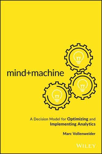 Cover image for Mind+Machine: A Decision Model for Optimizing and Implementing Analytics