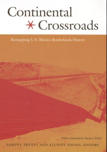 Cover image for Continental Crossroads: Remapping U.S.-Mexico Borderlands History