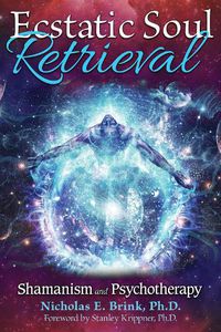Cover image for Ecstatic Soul Retrieval: Shamanism and Psychotherapy