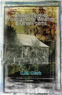 Cover image for Charles Deering Forecasts the Weather & Other Poems