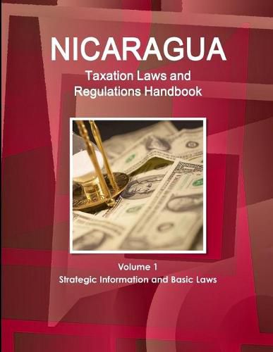 Cover image for Nicaragua Taxation Laws and Regulations Handbook Volume 1 Strategic Information and Basic Laws