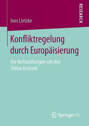 Cover image for Konfliktregelung Durch Europaisierung: Die Verhandlungen Um Den Status Kosovos