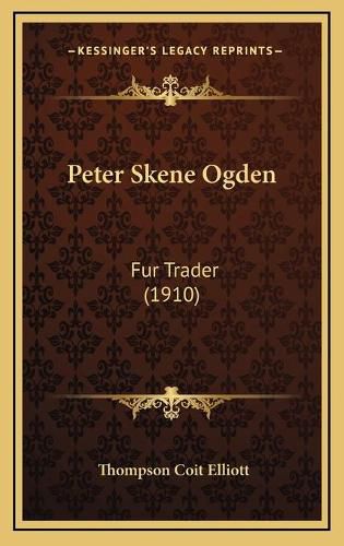 Peter Skene Ogden: Fur Trader (1910)