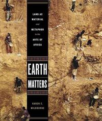 Cover image for Earth Matters: Land as Material and Metaphor in the Arts of Africa