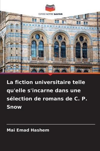 Cover image for La fiction universitaire telle qu'elle s'incarne dans une selection de romans de C. P. Snow