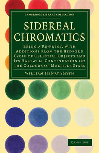 Cover image for Sidereal Chromatics: Being a Re-Print, with Additions from the Bedford Cycle of Celestial Objects and its Hartwell Continuation on the Colours of Multiple Stars