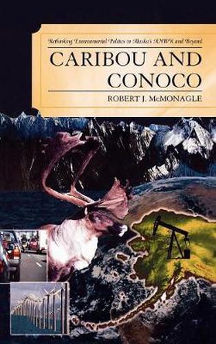 Cover image for Caribou and Conoco: Rethinking Environmental Politics in Alaska's ANWR and Beyond