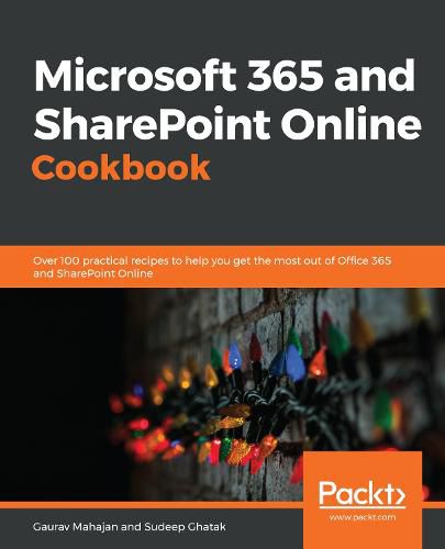 Cover image for Microsoft 365 and SharePoint Online Cookbook: Over 100 practical recipes to help you get the most out of Office 365 and SharePoint Online