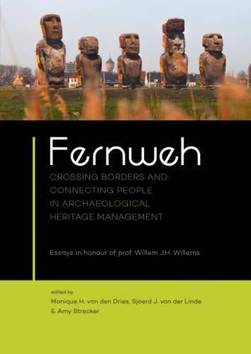 Fernweh: Crossing borders and connecting people in archaeological heritage management. Essays in honour of prof. Willem J.H. Willems