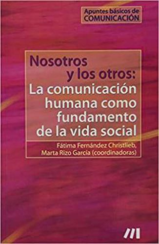 Cover image for Nosotros y los otros: La comunicacion humana como fundamento de la vida social: Apuntes basicos de comunicacion