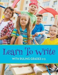 Cover image for Learn To Write With Ruling Grades 2-3