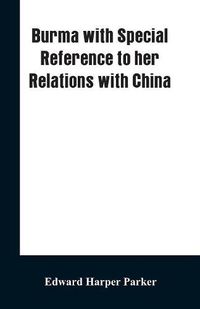 Cover image for Burma with Special Reference to Her Relations with China