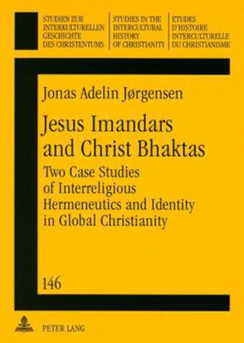Cover image for Jesus Imandars and Christ Bhaktas: Two Case Studies of Interreligious Hermeneutics and Identity in Global Christianity