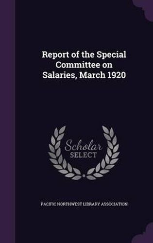 Cover image for Report of the Special Committee on Salaries, March 1920