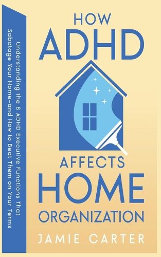 Cover image for How ADHD Affects Home Organization