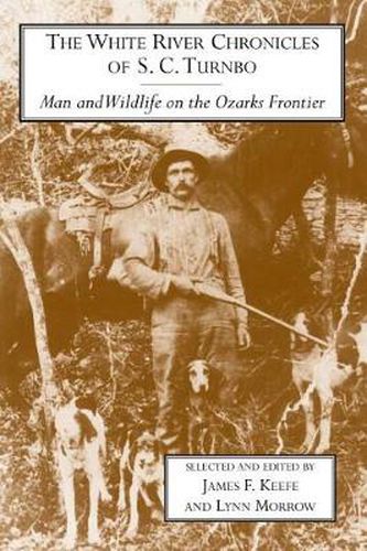 The White River Chronicles of C.S.Turnbo: Man and Wildlife on the Ozarks Frontier