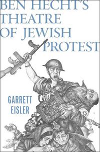 Cover image for Ben Hecht's Theatre of Jewish Protest