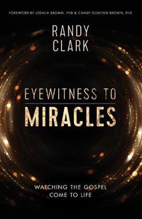 Cover image for Eyewitness to Miracles: Watching the Gospel Come to Life