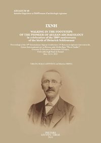 Cover image for IXNH. Walking in the Footsteps of the Pioneer of Aegean Archaeology in celebration of the 200th anniversary of the birth of Heinrich Schliemann