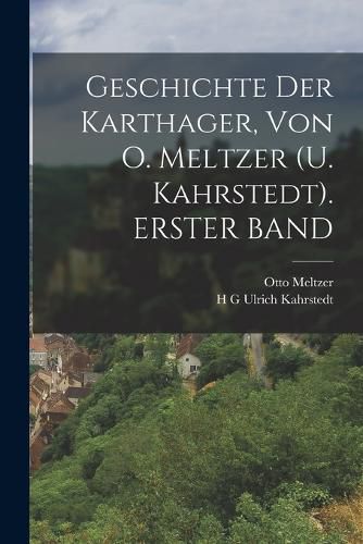 Cover image for Geschichte Der Karthager, Von O. Meltzer (U. Kahrstedt). ERSTER BAND