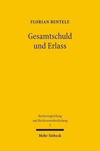 Cover image for Gesamtschuld und Erlass: Eine rechtsvergleichende Untersuchung zum deutschen und franzoesischen Recht vor dem Hintergrund der europaischen Rechtsvereinheitlichung