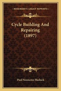 Cover image for Cycle Building and Repairing (1897)