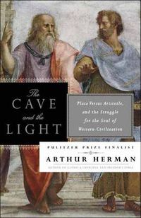 Cover image for The Cave and the Light: Plato Versus Aristotle, and the Struggle for the Soul of Western Civilization